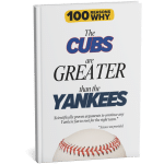 100 RW Why The Cubs Are Greater Than the Yankees