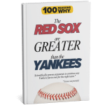 100 RW Why The Red Sox Are Greater Than the New York Yankees